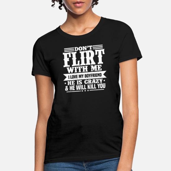 my boyfriend is crazy shirt